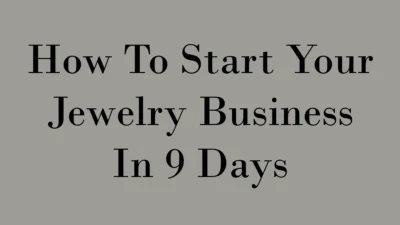 How to start your jewelry business in 9 days.